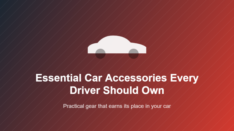 Essential Car Accessories Every Driver Should Own