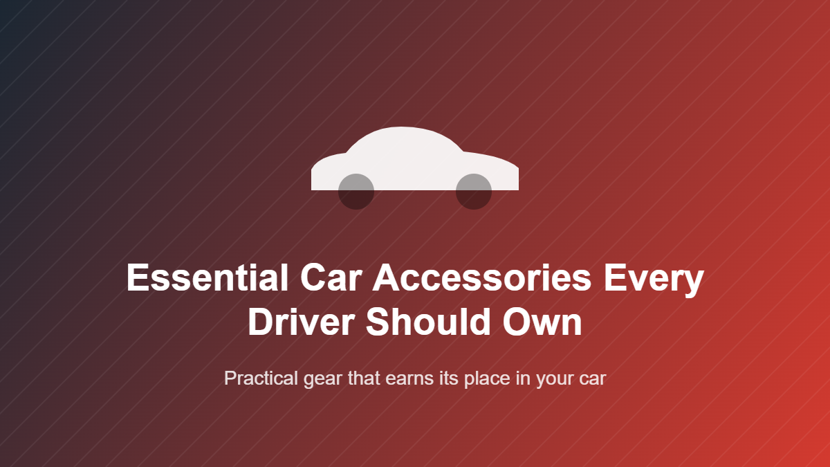 Essential Car Accessories Every Driver Should Own